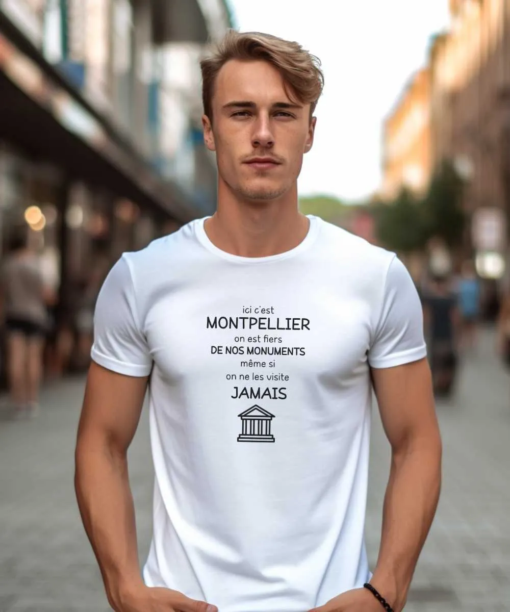 T-Shirt Ici c'est Montpellier on est fiers de nos monuments même si on ne les visite jamais