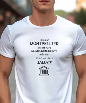 T-Shirt Ici c'est Montpellier on est fiers de nos monuments même si on ne les visite jamais