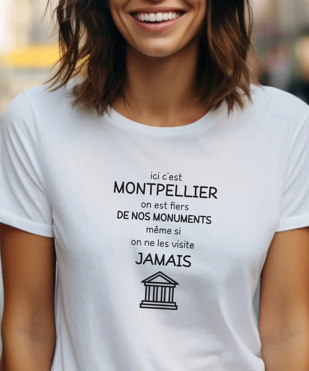 T-Shirt Ici c'est Montpellier on est fiers de nos monuments même si on ne les visite jamais