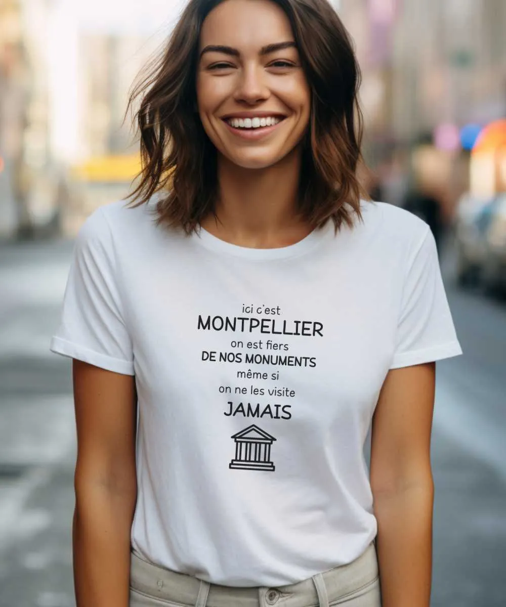 T-Shirt Ici c'est Montpellier on est fiers de nos monuments même si on ne les visite jamais