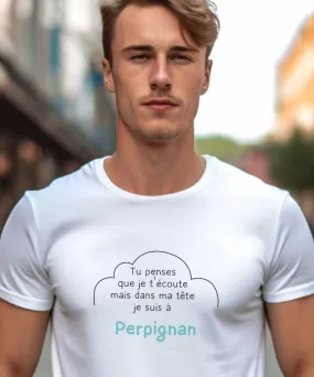 T-Shirt Tu penses que je t'écoute mais dans ma tête je suis à Perpignan