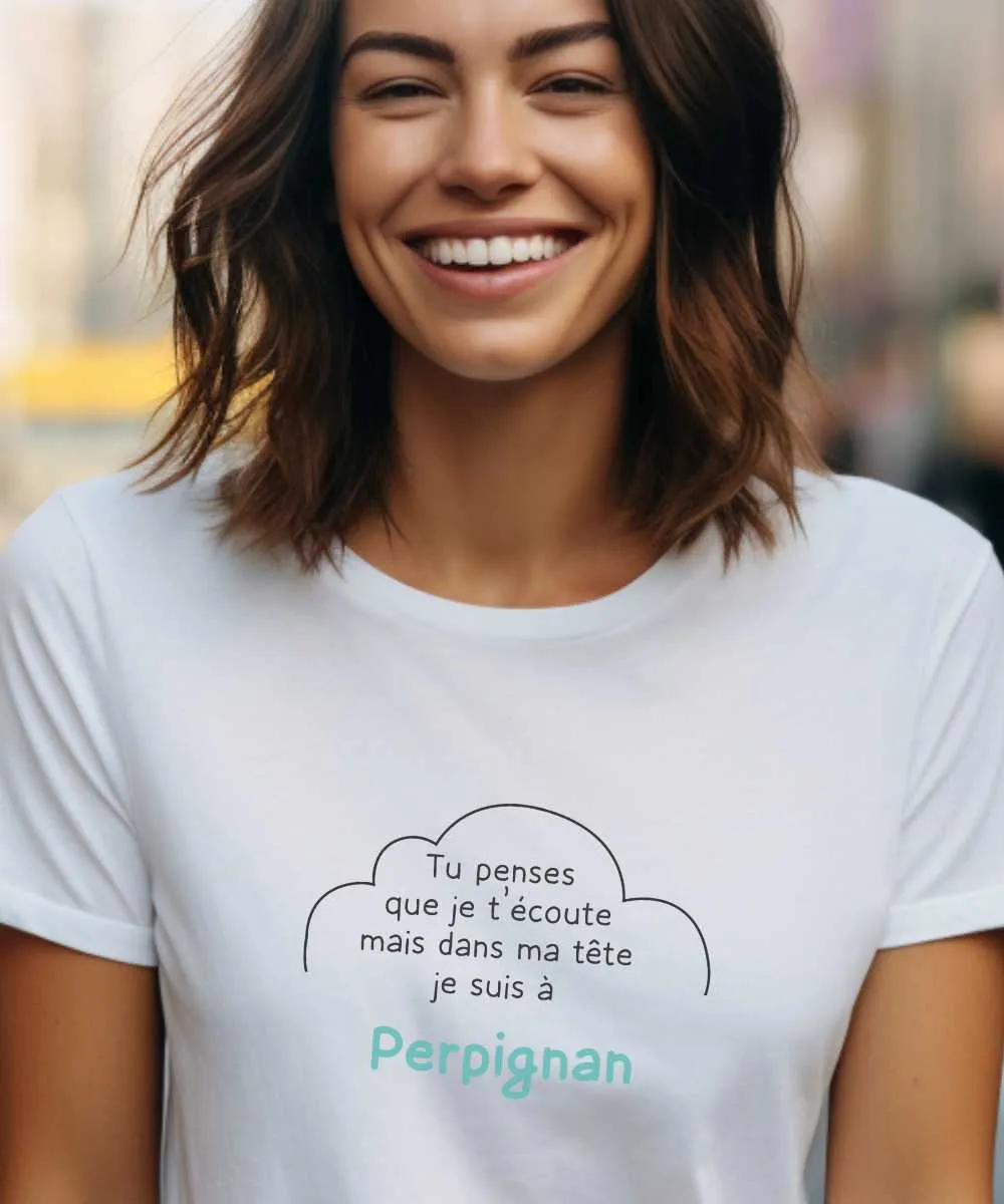 T-Shirt Tu penses que je t'écoute mais dans ma tête je suis à Perpignan